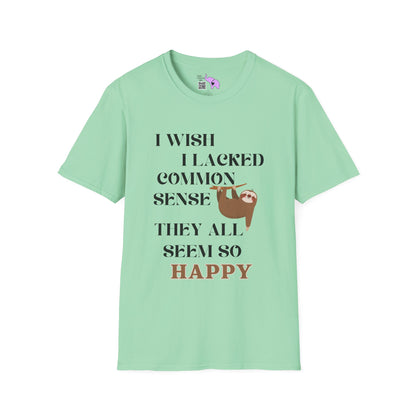 I Wish I Lacked Common Sense, They All Seem So Happy Adult T-shirt