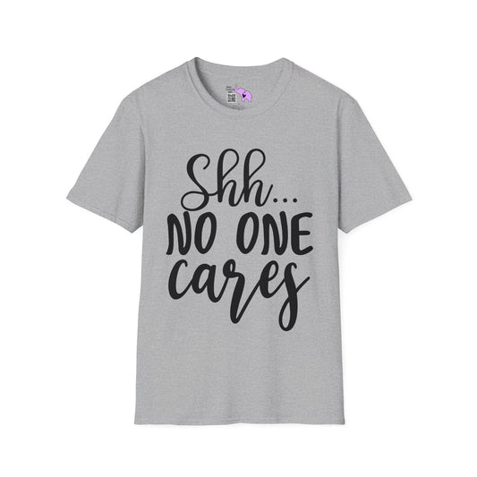 Shh No One Cares T-shirt