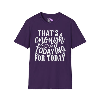That's Enough Todaying For Today Adult T-shirt