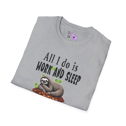 All I Do Is Work and Sleep But I'm Always Broke and I'm Still Tired Adult T-shirt