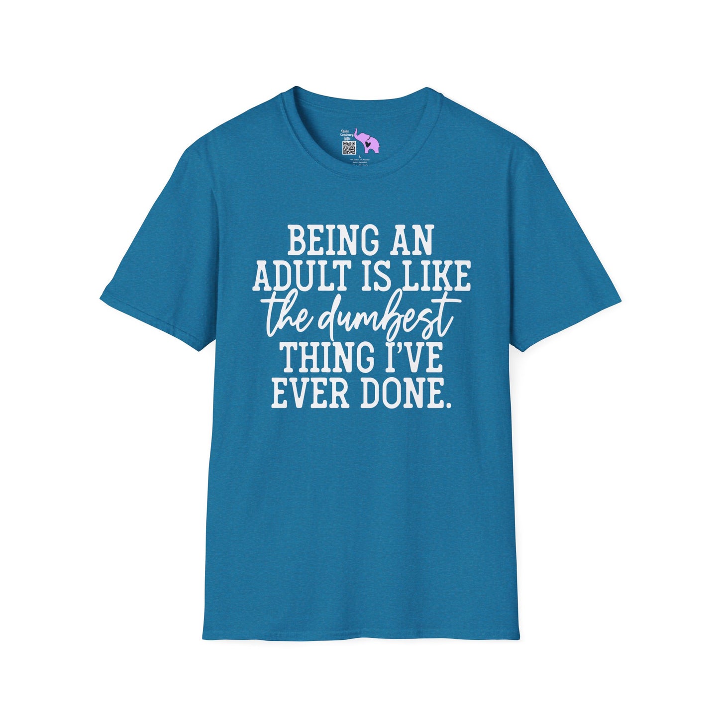 Being An Adult is Like The Dumbest Thing I've Ever Done Adult T-shirt