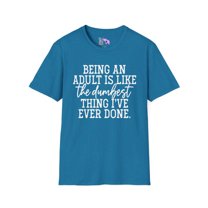Being An Adult is Like The Dumbest Thing I've Ever Done Adult T-shirt