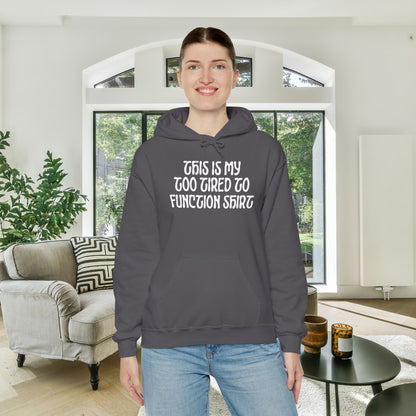 This Is My Too Tired To Function Shirt Heavy Blend™ Hooded Sweatshirt