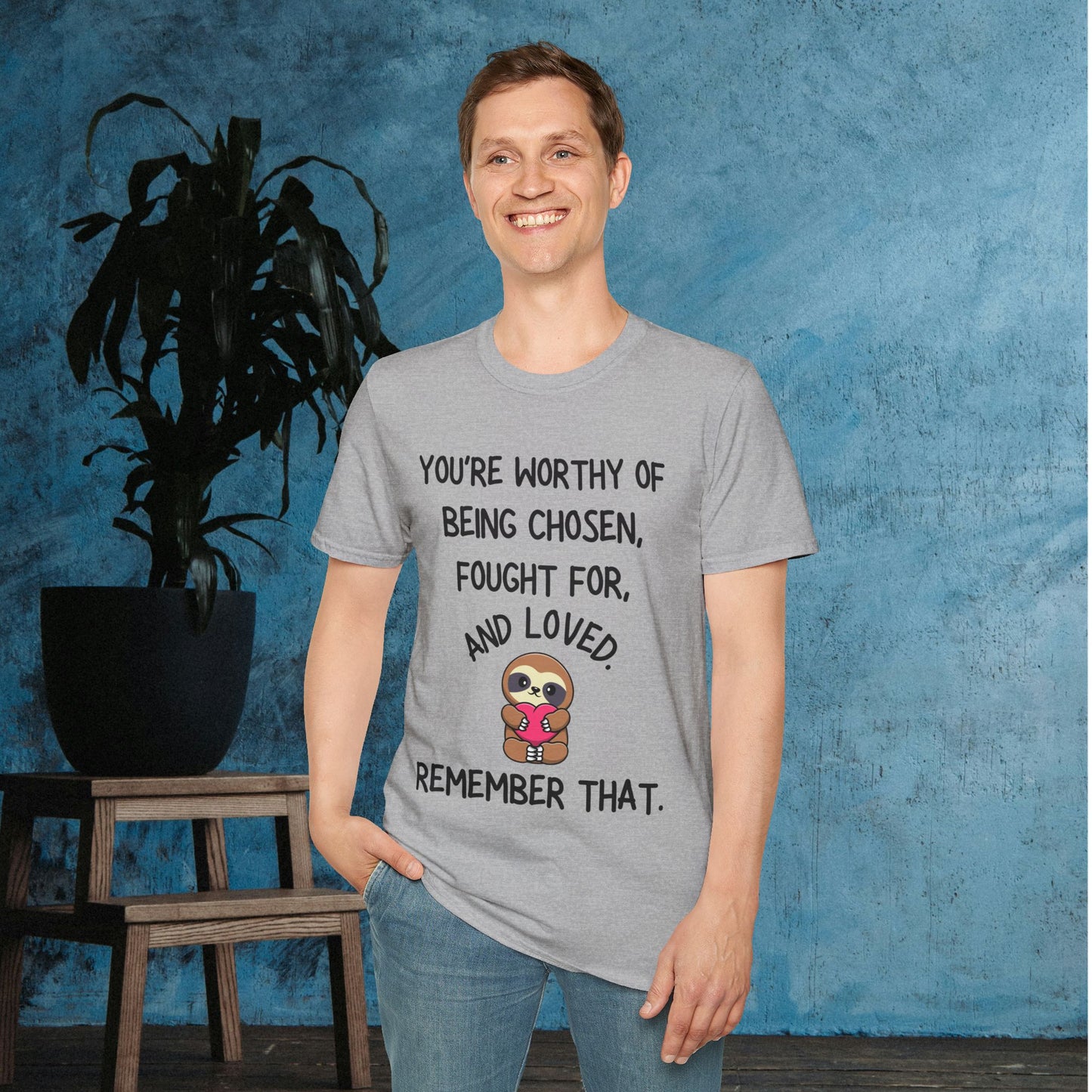 You're Worthy of Being Chosen, Fought For, And Loved. Remember That. Adult T-shirt