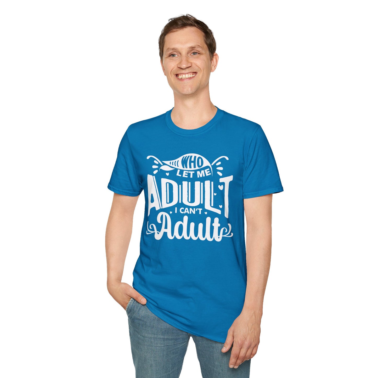 Who Let Me Adult I Can't Adult T-shirt