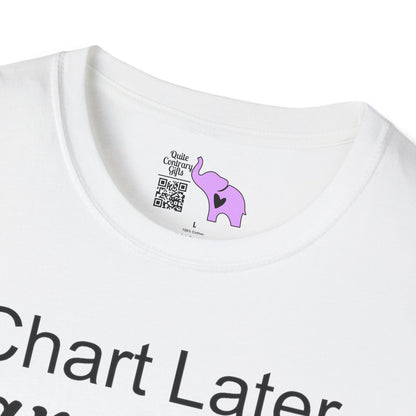 Chart Later Care Now Breathe Once Break Room Coffee Later Adult T-shirt