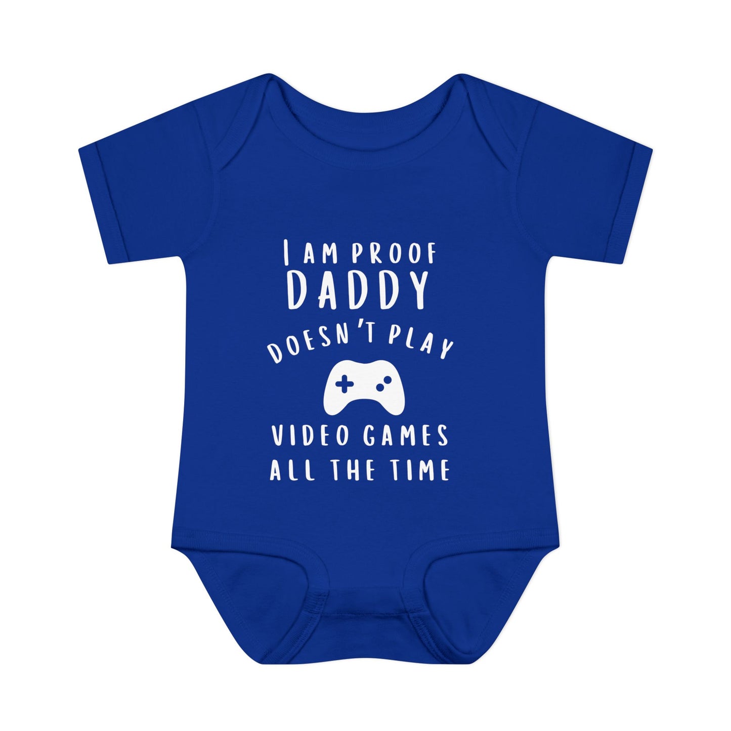 I'm Proof Daddy Doesn't Always Play Video Games Infant Baby Rib Bodysuit