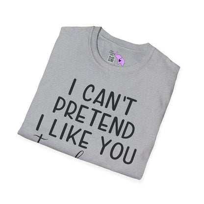 I Can't Pretend To Like You Today I Don't Have The Energy Adult T-shirt