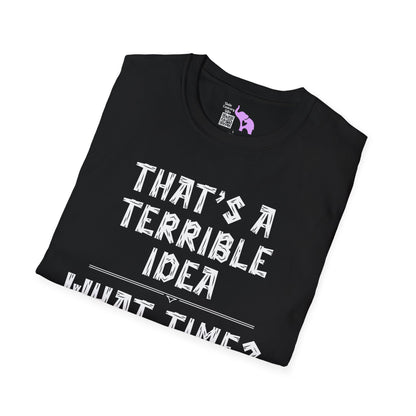 That's A Terrible Idea; What Time? Adult T-shirt