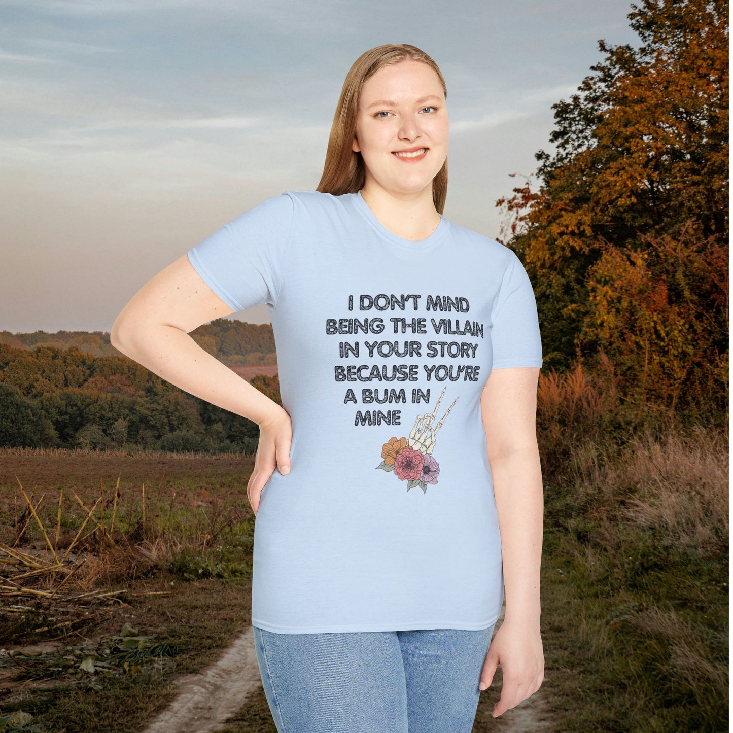 I Don't Mind Being The Villain In Your Story Because You're A Bum in Mine Adult T-shirt