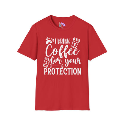 I Drink Coffee For Your Protection T-shirt