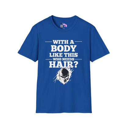 With A Body Like This Who Needs Hair? Adult T-shirt