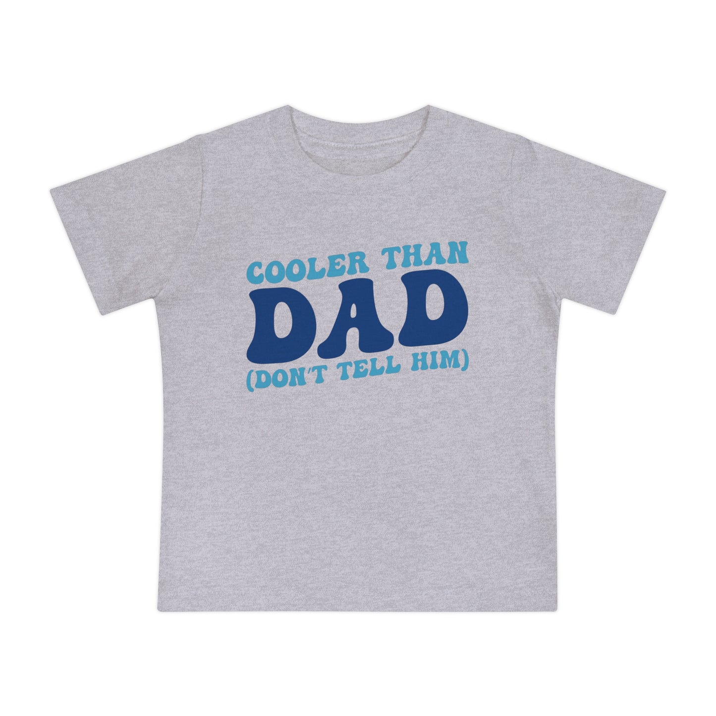 Cooler Than Dad (Don't Tell Him) Infant T-Shirt