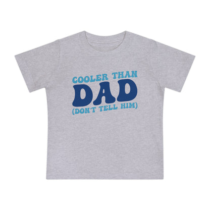Cooler Than Dad (Don't Tell Him) Infant T-Shirt