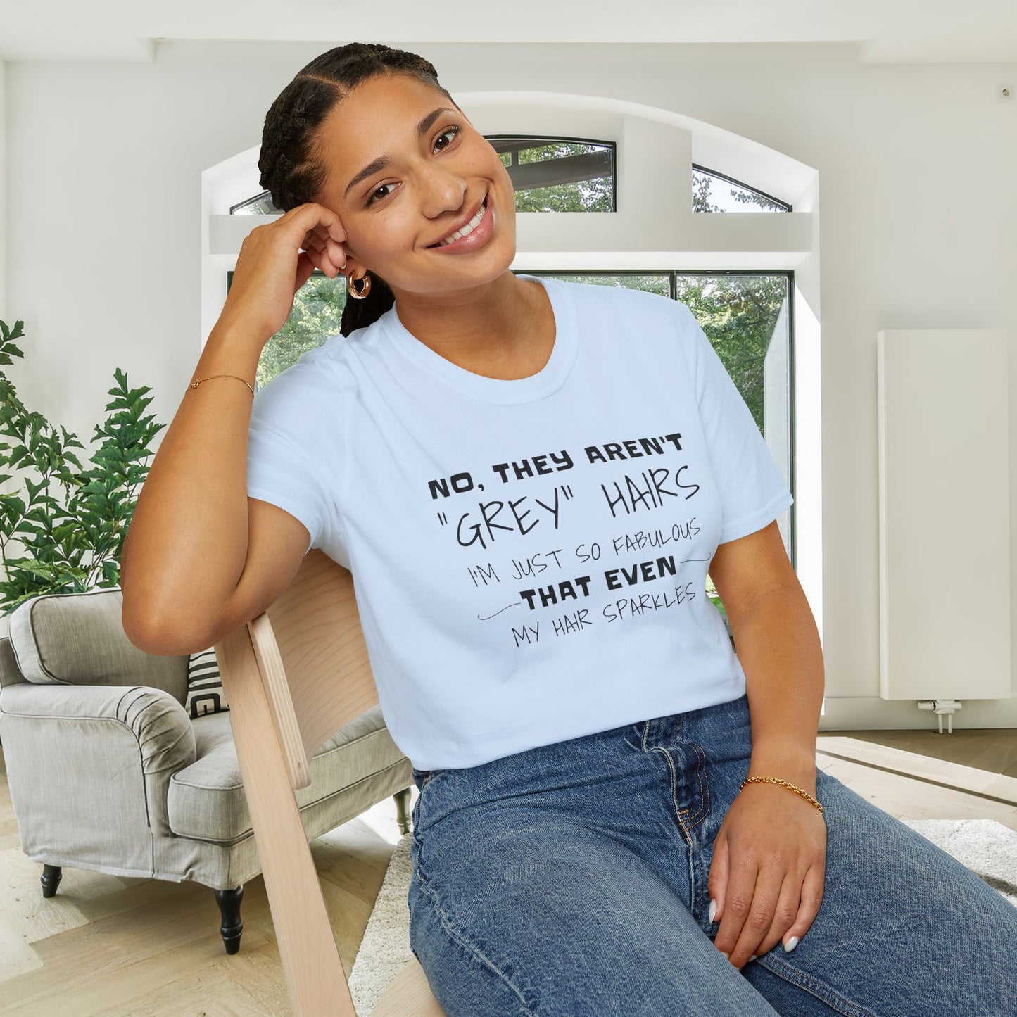 No, They Aren't Grey Hairs I'm Just So Fabulous My Hair Sparkles Adult T-shirt