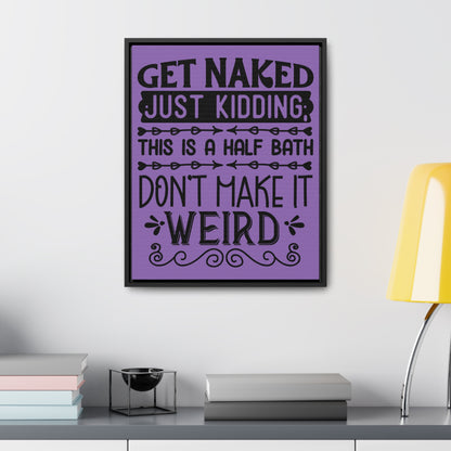 Get Naked Just Kidding Canvas Wraps, Vertical Frame