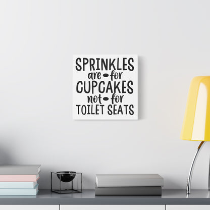 Sprinkles Are For Cupcakes Not For Toilet Seats Canvas Art