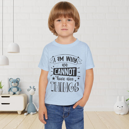 I Am Why We Cannot Have Nice Things Heavy Cotton™ Toddler T-shirt
