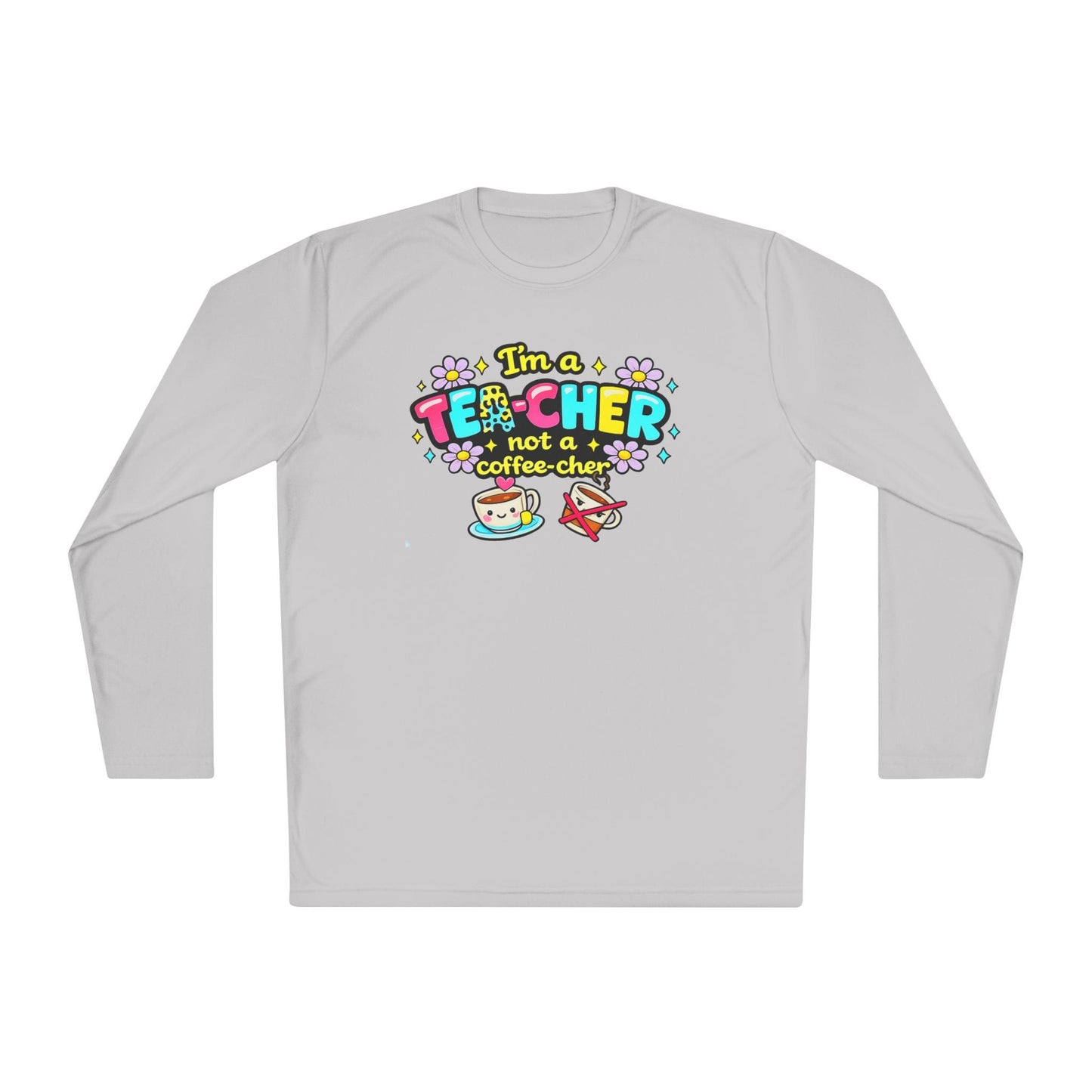 I'm A Tea-cher Not A Coffee-cher Adult Long Sleeve Tee