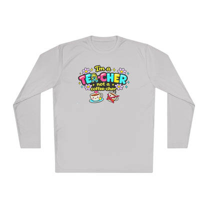 I'm A Tea-cher Not A Coffee-cher Adult Long Sleeve Tee