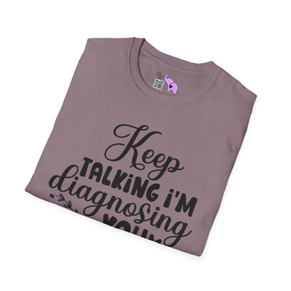 Keep Talking I'm Diagnosing You Adult T-shirt