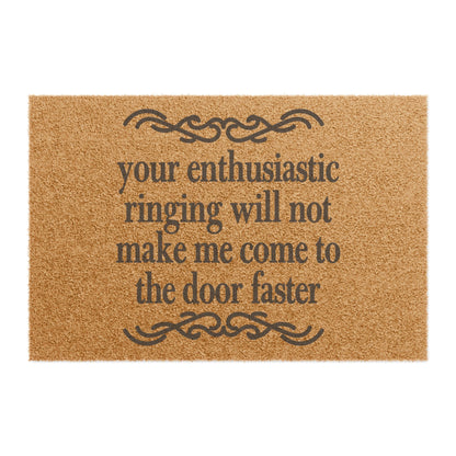 Your Enthusiastic Ringing Will Not Make Me Come To The Door Faster Coconut Fiber Doormat