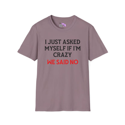I Just Asked Myself If I'm Crazy We Said No Adult T-shirt