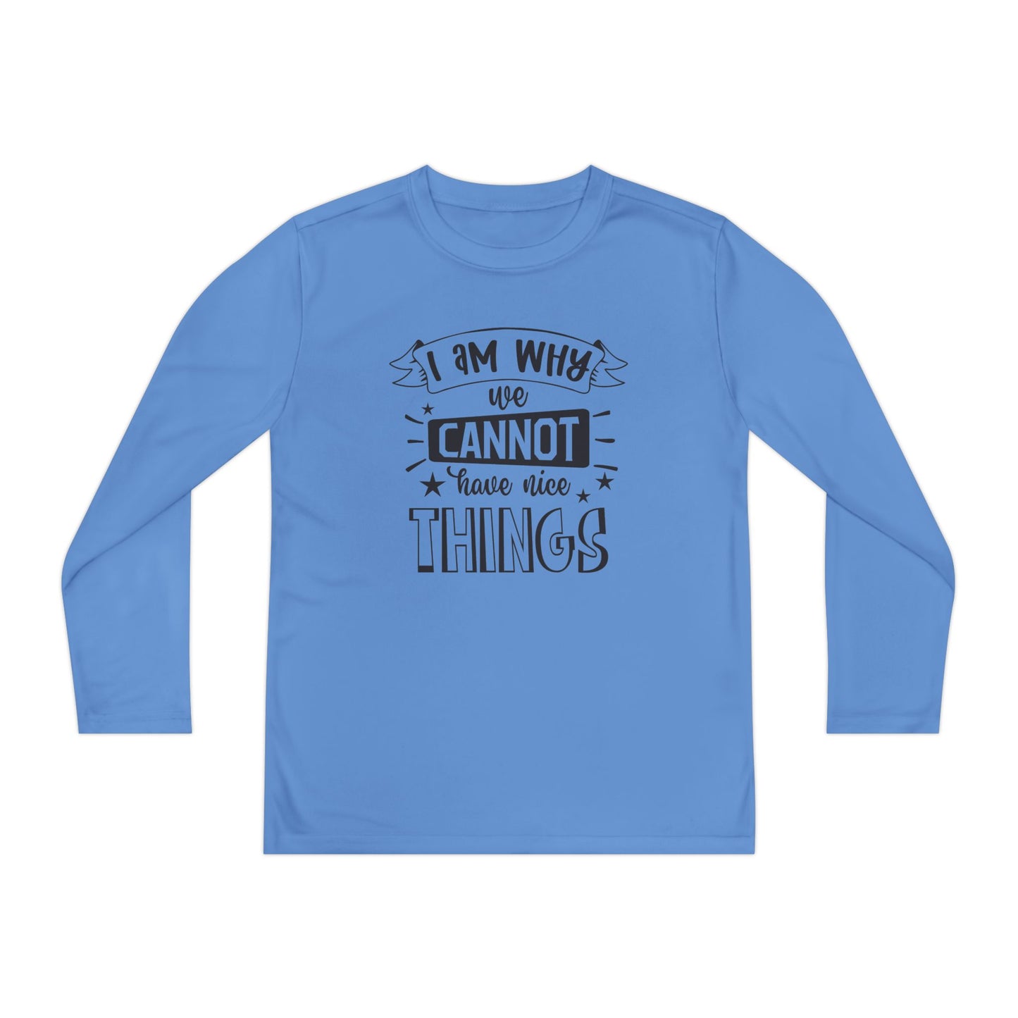 I Am Why We Cannot Have Nice Things Youth Long Sleeve Tee