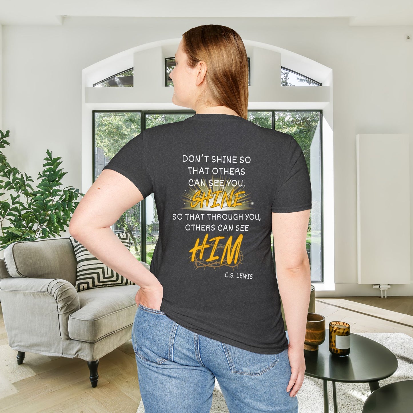 Don't Shine So That Others Can See You, Shine So That Through You, Others Can See HIM Adult T-shirt