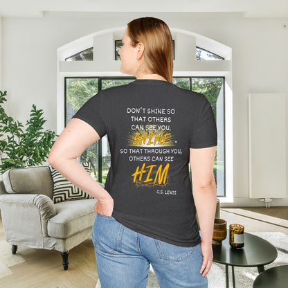 Don't Shine So That Others Can See You, Shine So That Through You, Others Can See HIM Adult T-shirt