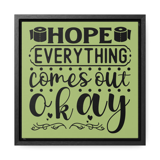 Hope Everything Comes Out Okay 2 Canvas Wraps, Square Frame