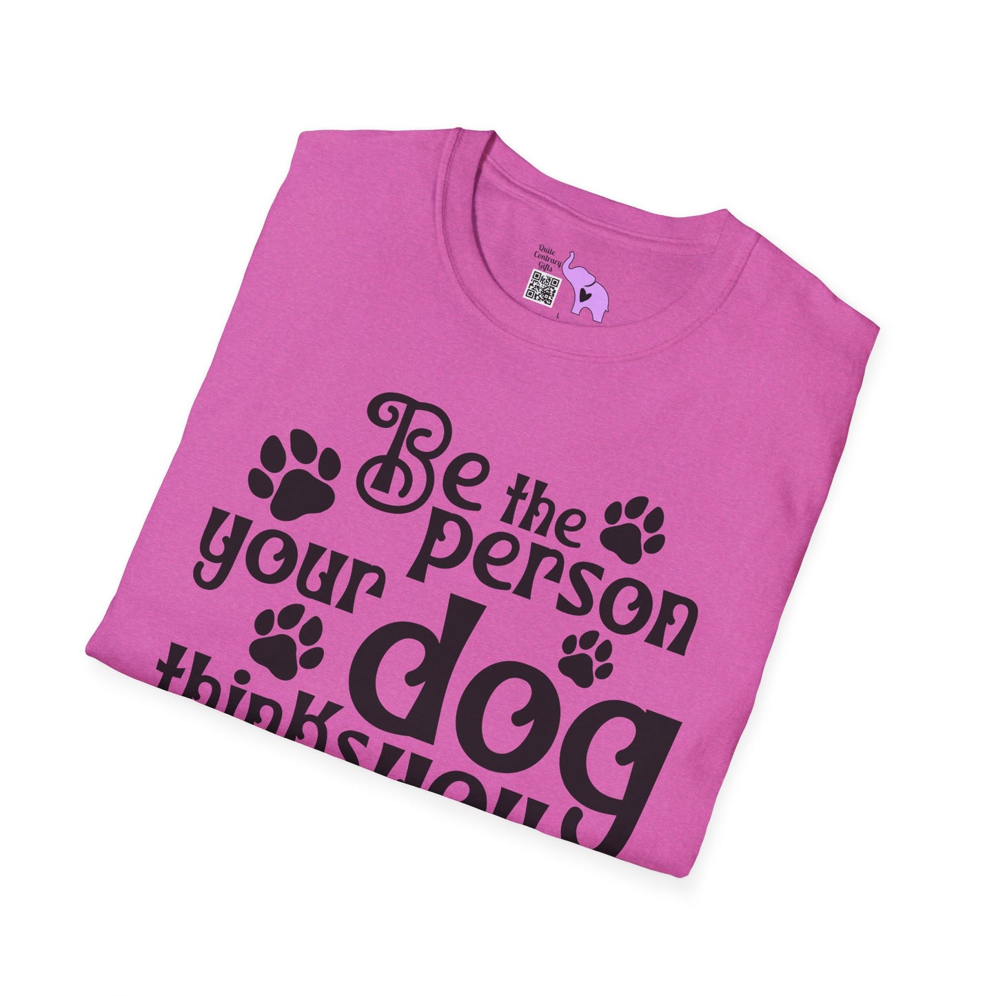 Be The Person Your Dog Thinks You Are Adult T-shirt