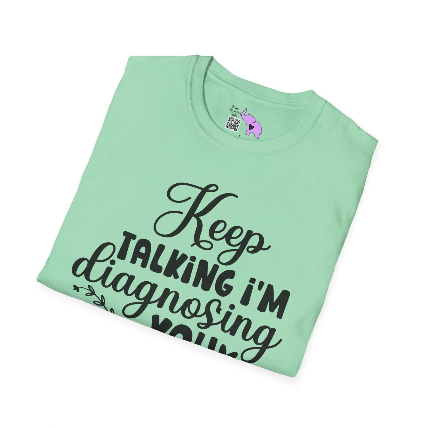 Keep Talking I'm Diagnosing You Adult T-shirt