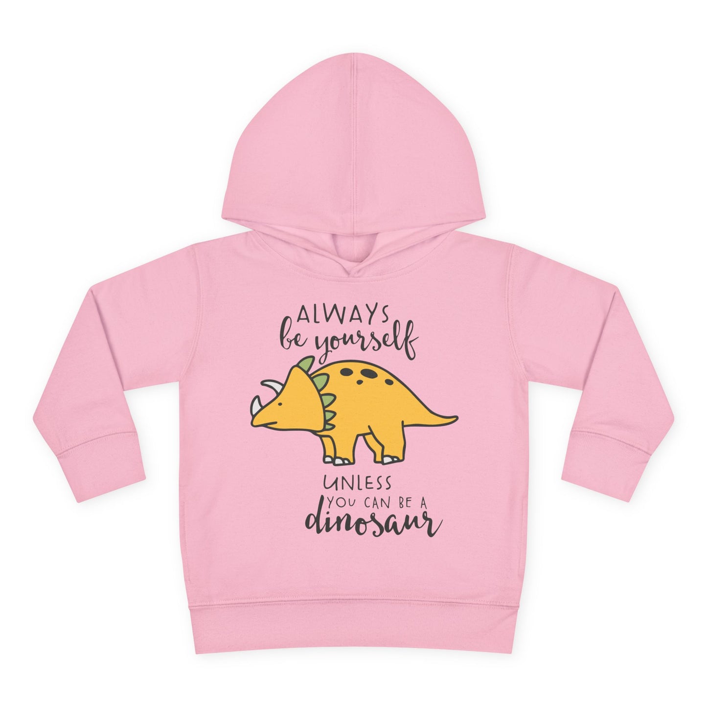 Always Be Yourself Unless You Can Be A Dinosaur Toddler Hoodie