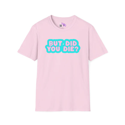 But Did You Die? T-shirt