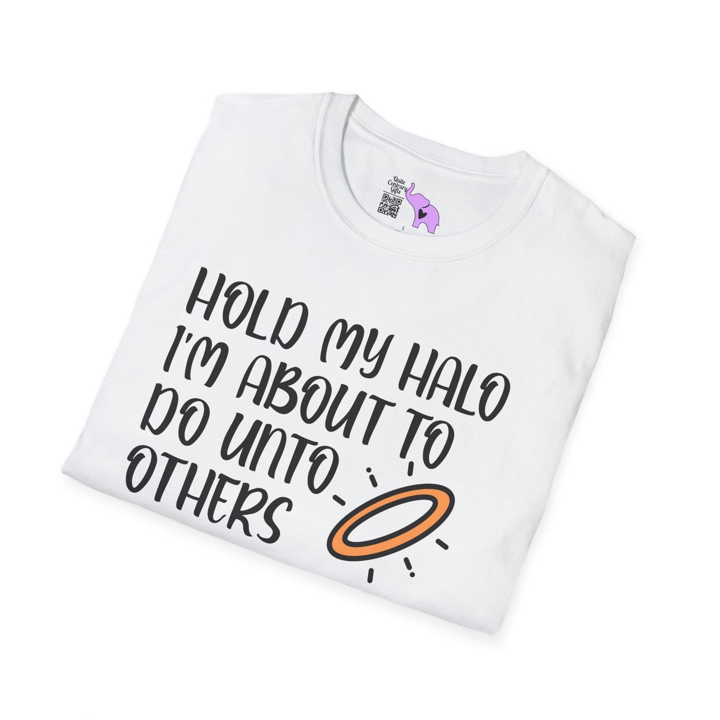 ""Hold My Halo I'm About To Do Unto Others... Adult T-shirt