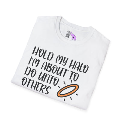 ""Hold My Halo I'm About To Do Unto Others... Adult T-shirt