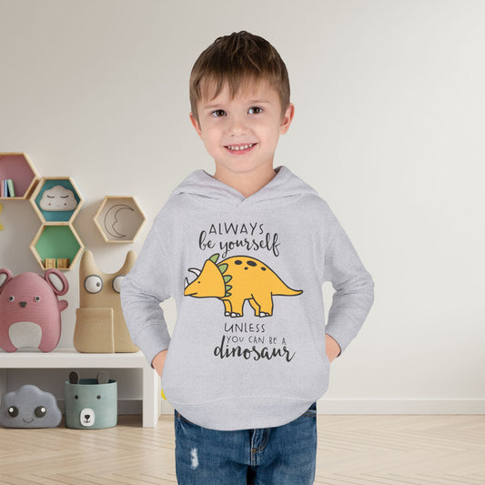 Always Be Yourself Unless You Can Be A Dinosaur Toddler Hoodie
