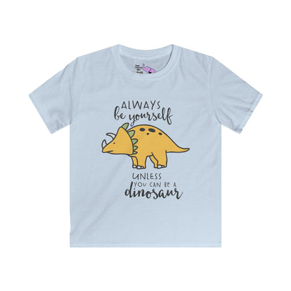 Always Be Yourself Unless You Can Be A Dinosaur Youth Softstyle Tee