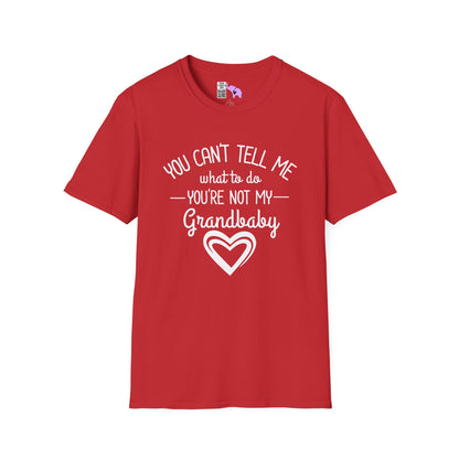 ""You Can't Tell Me What To Do You're Not My Grandbaby Adult T-shirt