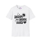 Dream Big Work Hard Adult T-shirt