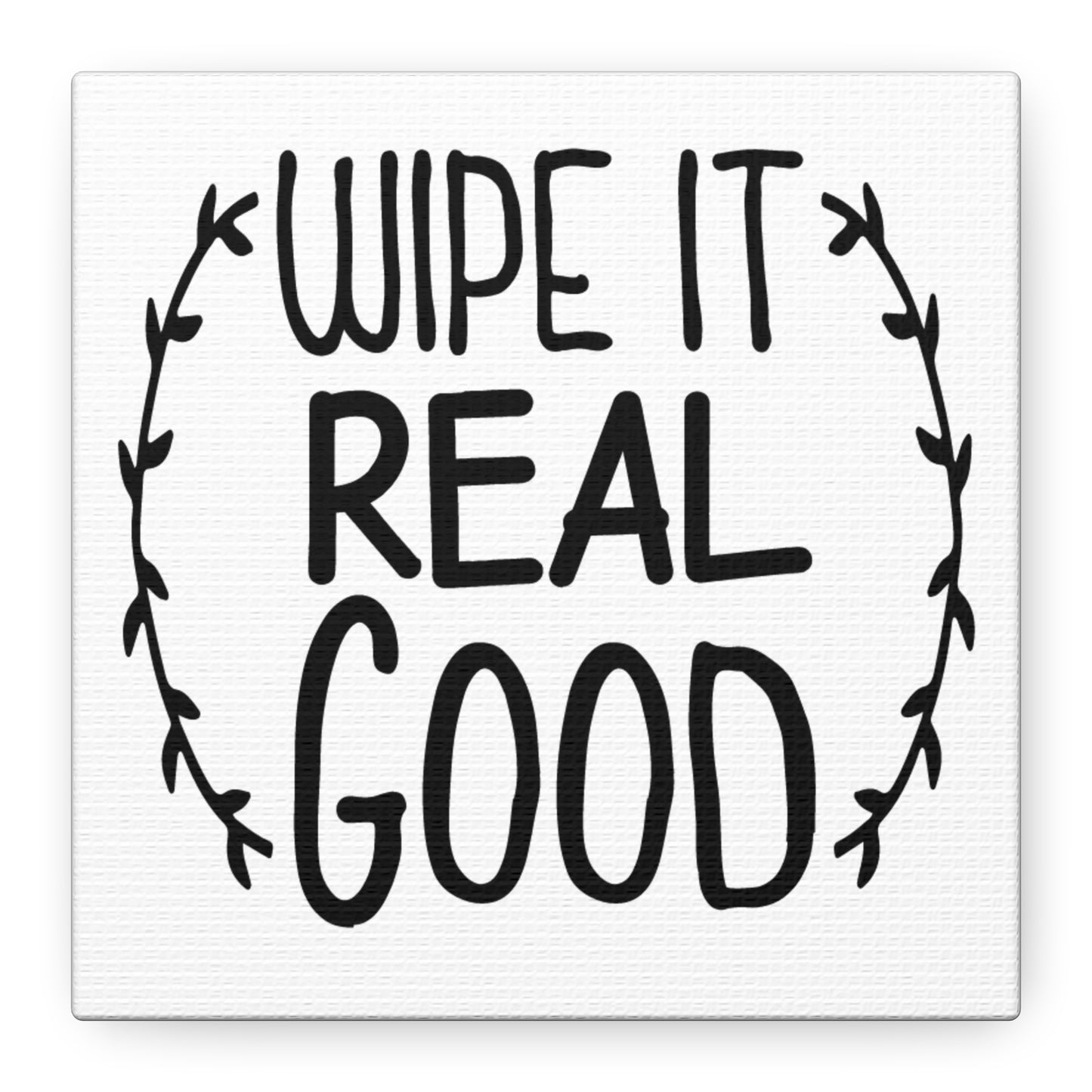 Wipe It Real Good Canvas Art