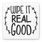 Wipe It Real Good Canvas Art