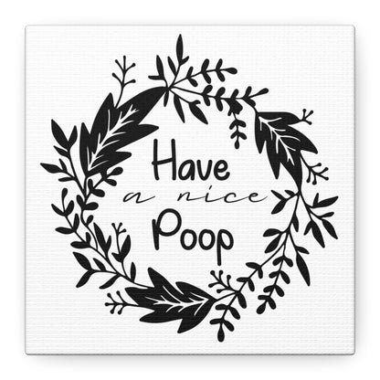 Have A Nice Poop 2 Canvas Art