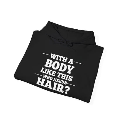With A Body Like This Who Needs Hair? Adult Heavy Blend™ Hoodie