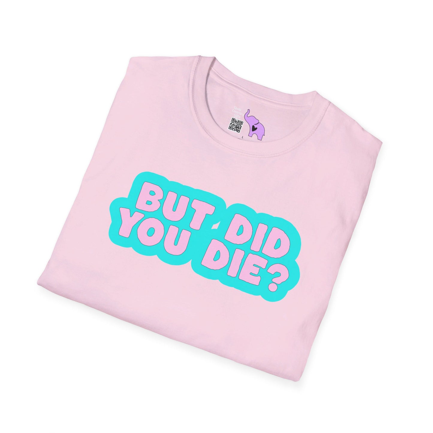 But Did You Die? T-shirt