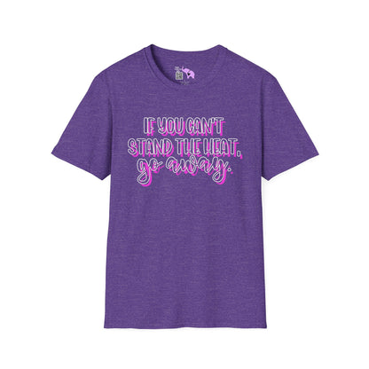 If You Can't Stand The Heat, Go Away Adult T-shirt