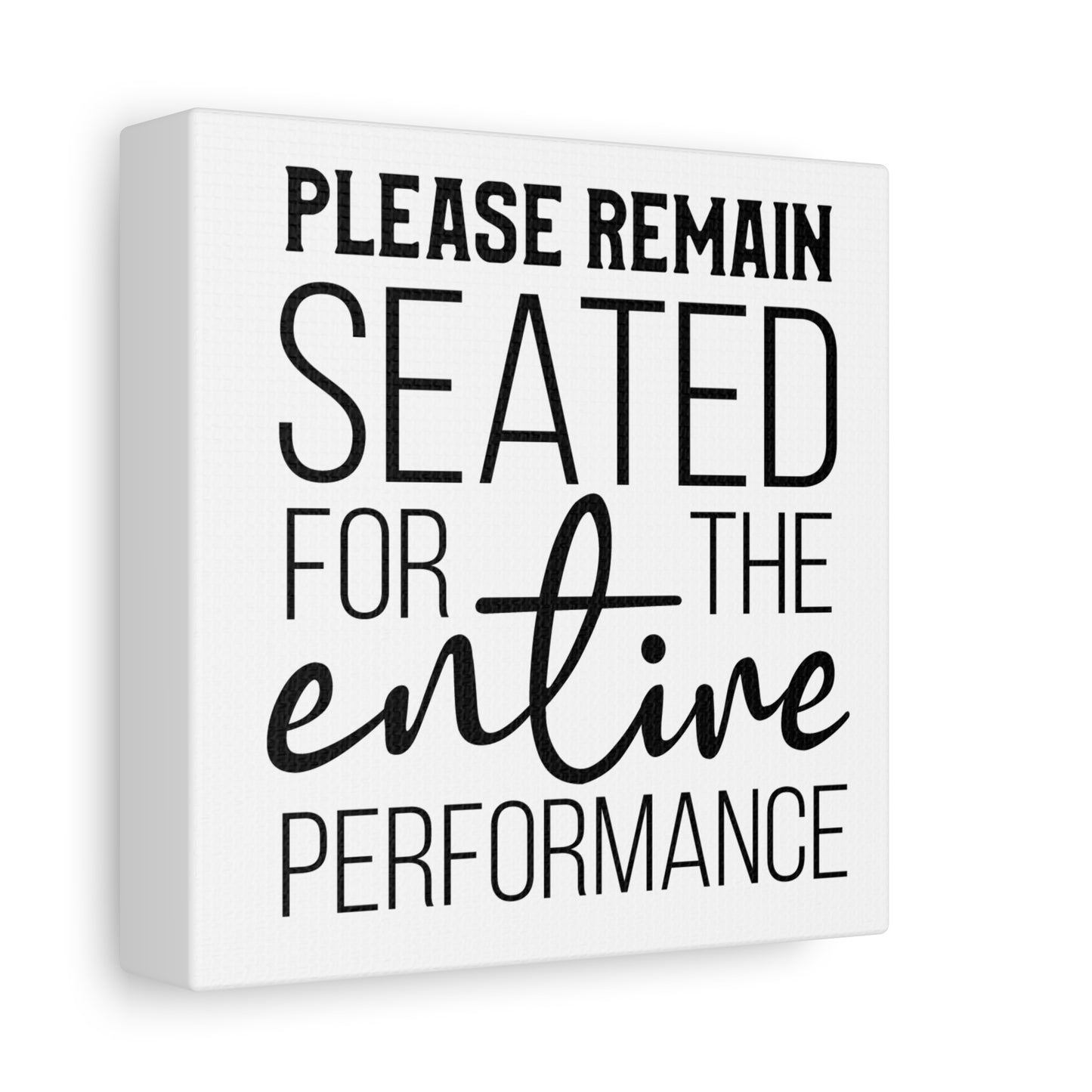 Please Remain Seated For The Entire Performance Canvas Art