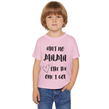 Ain't No Mama Like the One I Got Toddler T-shirt