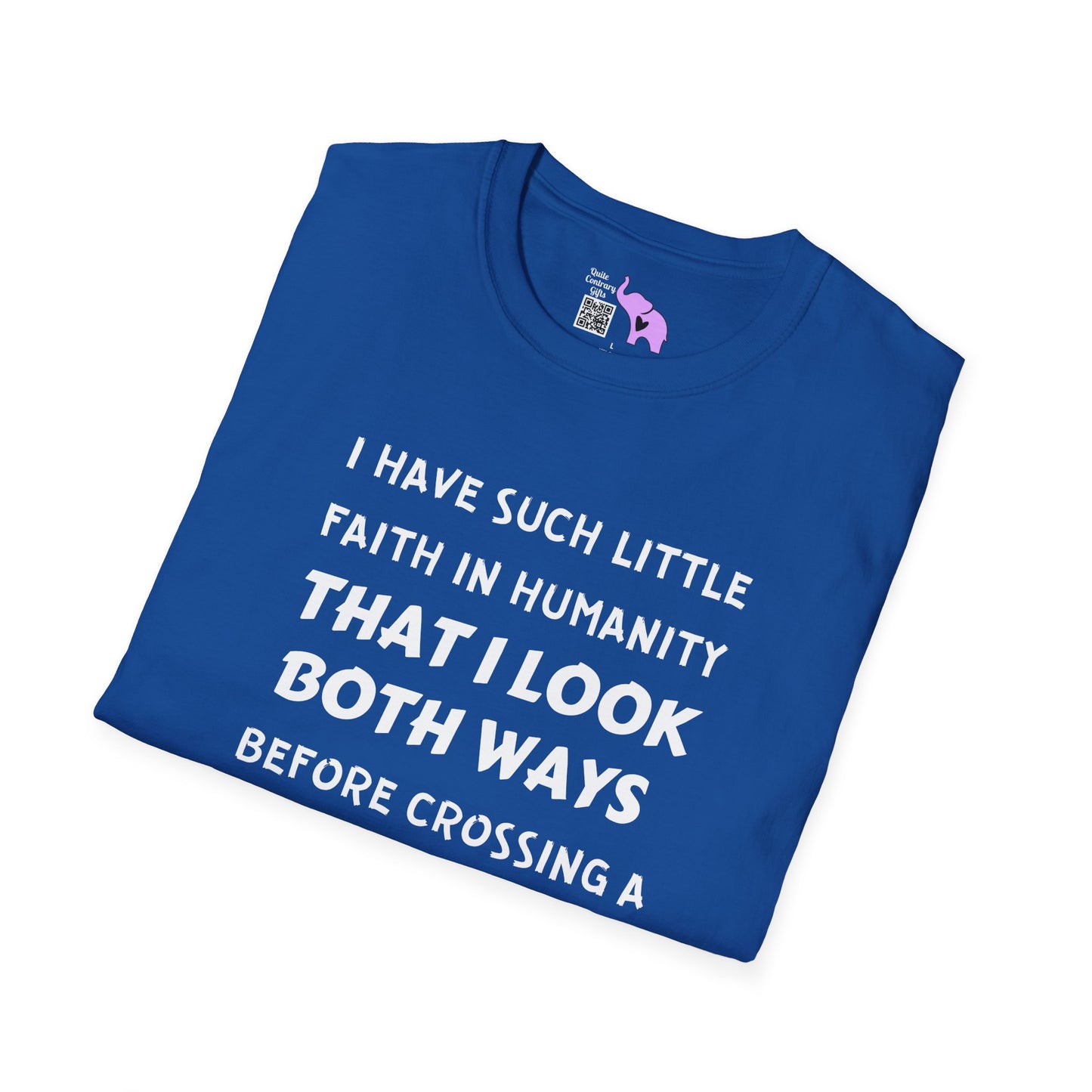 I Have Such Little Faith In Humanity That I Look Both Ways When... Adult T-shirt